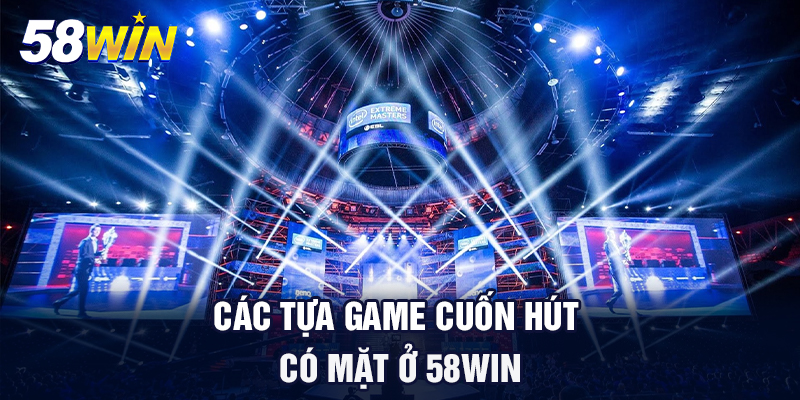 cac tua game cuon hut co mat o 58win