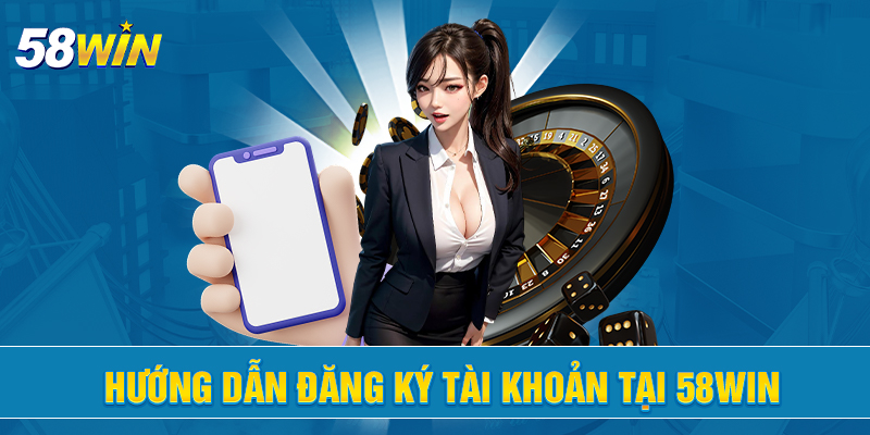 huong dan dang ky tai khoan tai 58win 1