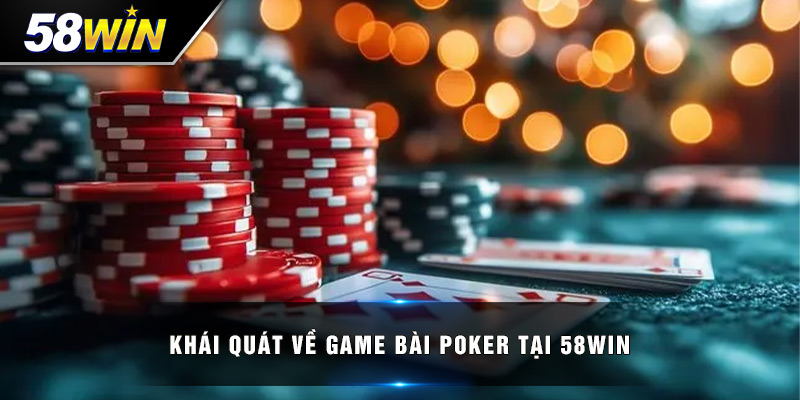 khai quat ve game bai poker tai 58win