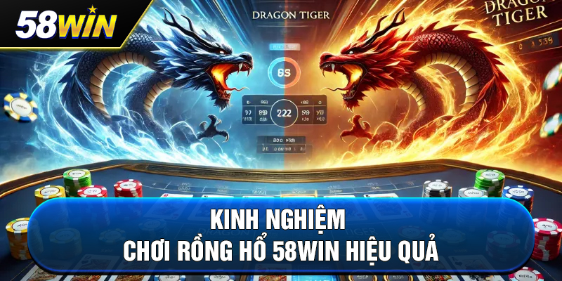 kinh nghiem choi rong ho 58win hieu qua