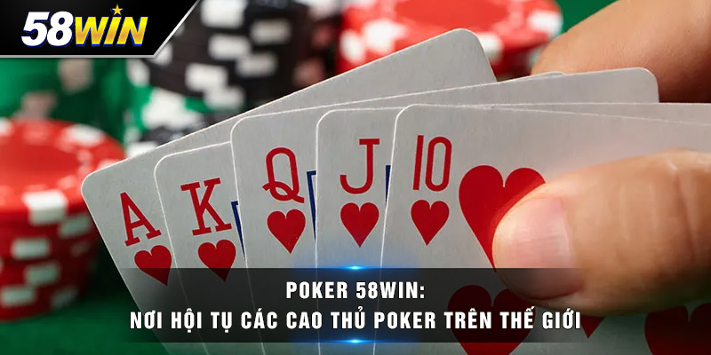 poker 58win noi hoi tu cac cao thu poker tren the gioi