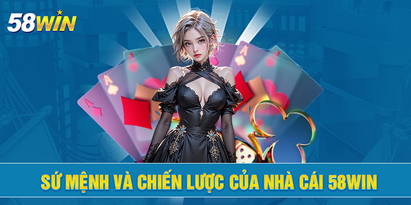 su menh va chien luoc cua nha cai 58win