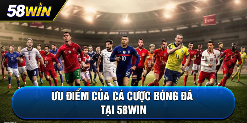 uu diem cua ca cuoc bong da tai 58win